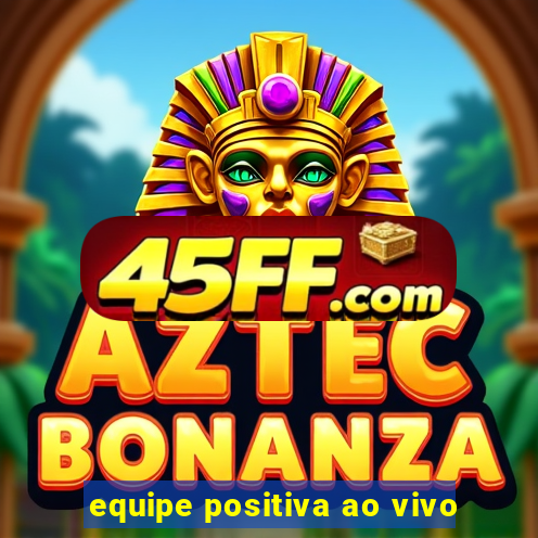 equipe positiva ao vivo